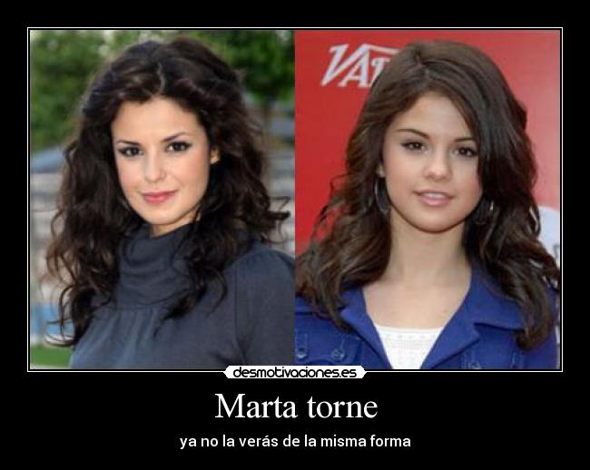 Marta torne - ya no la verás de la misma forma
