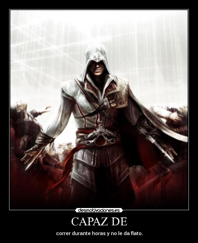 CAPAZ DE - correr durante horas y no le da flato.