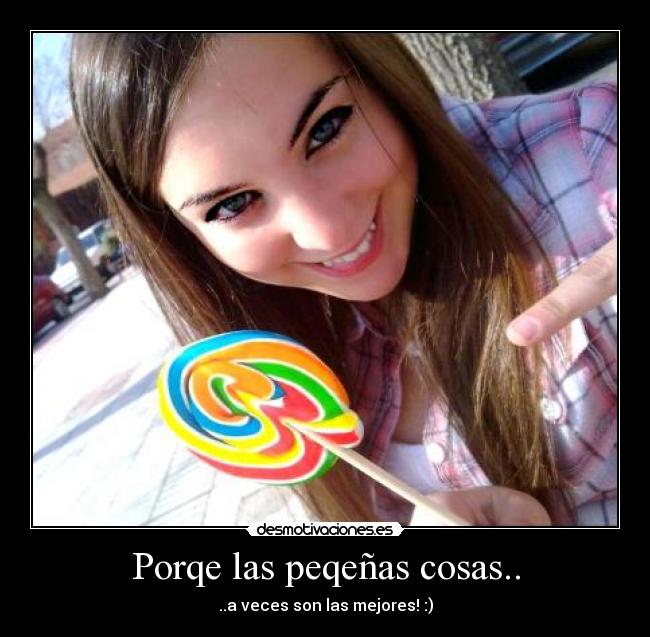 Porqe las peqeñas cosas.. - 