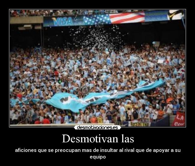 Desmotivan las - aficiones que se preocupan mas de insultar al rival que de apoyar a su equipo