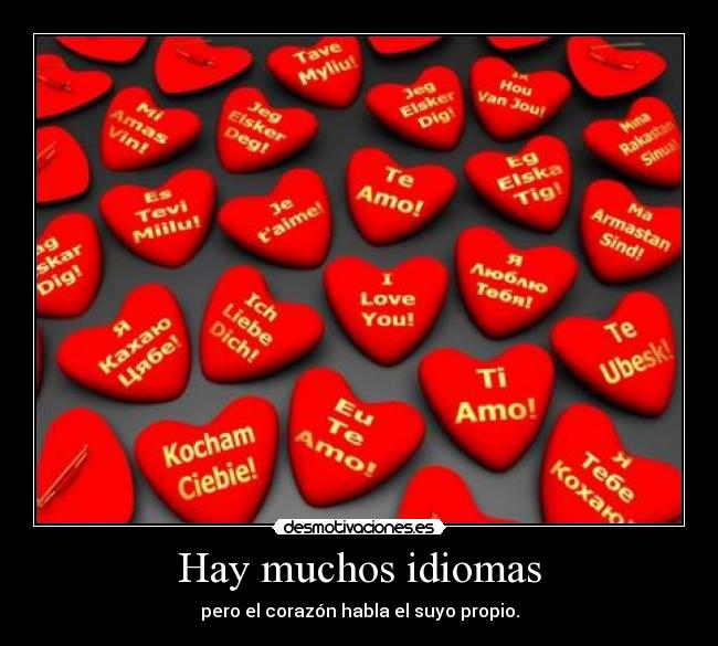 Hay muchos idiomas - pero el corazón habla el suyo propio.