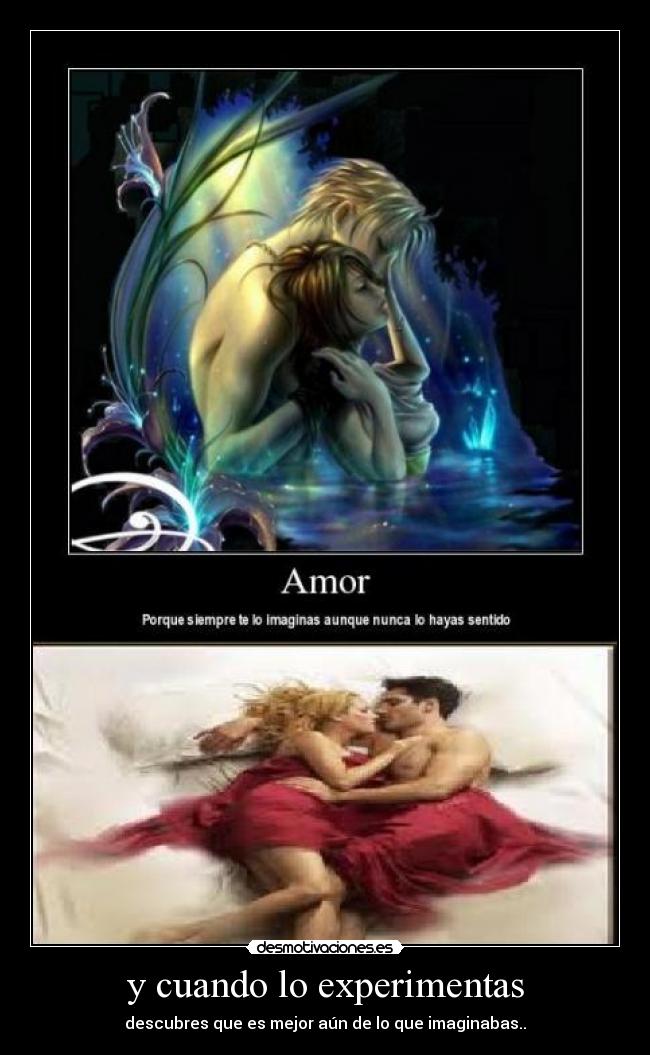 y cuando lo experimentas -