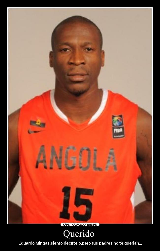 Querido  - Eduardo Mingas,siento decírtelo,pero tus padres no te querian...