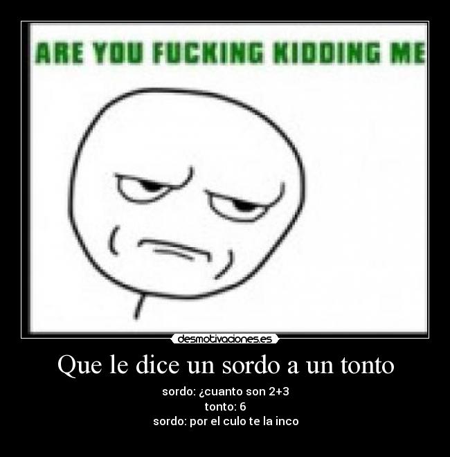 Que le dice un sordo a un tonto - 