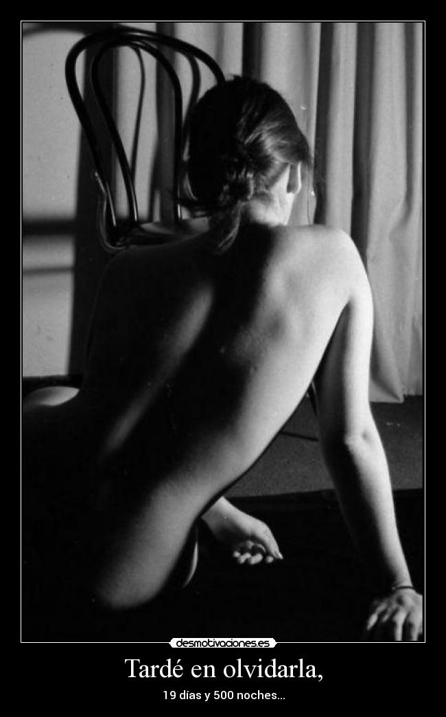 Tardé en olvidarla, -