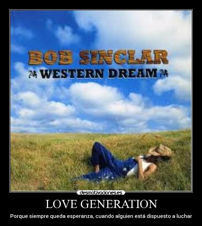 LOVE GENERATION - Porque siempre queda esperanza, cuando alguien está dispuesto a luchar