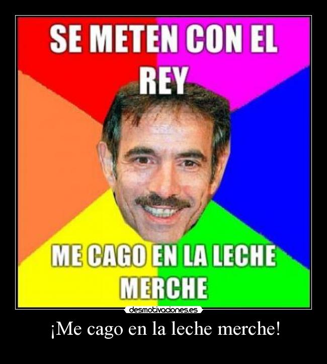 ¡Me cago en la leche merche! -