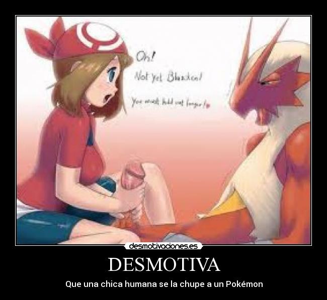 DESMOTIVA - Que una chica humana se la chupe a un Pokémon