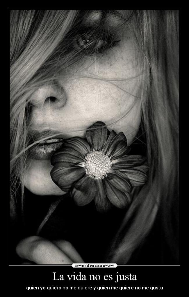 La vida no es justa - quien yo quiero no me quiere y quien me quiere no me gusta