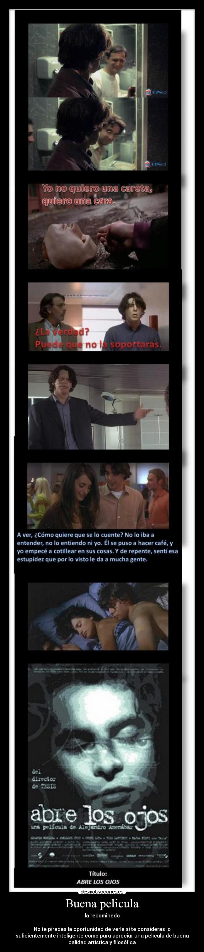 Buena pelicula - la recominedo

No te piradas la oportunidad de verla si te consideras lo
suficientemente inteligente como para apreciar una película de buena
calidad artística y filosófica