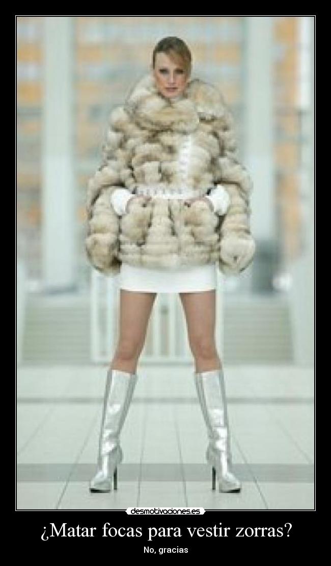 ¿Matar focas para vestir zorras? - No, gracias