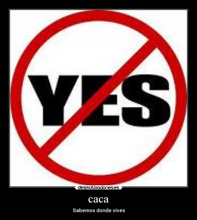 caca - Sabemos donde vives