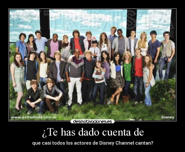 ¿Te has dado cuenta de - que casi todos los actores de Disney Channel cantan?