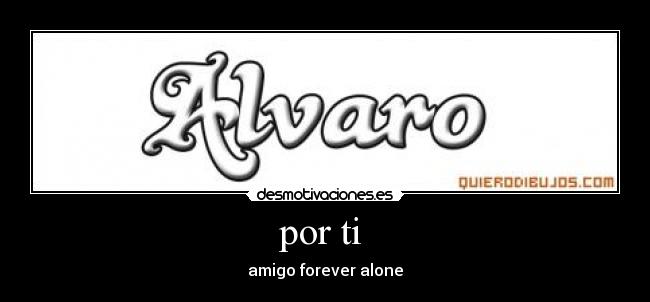 por ti - amigo forever alone