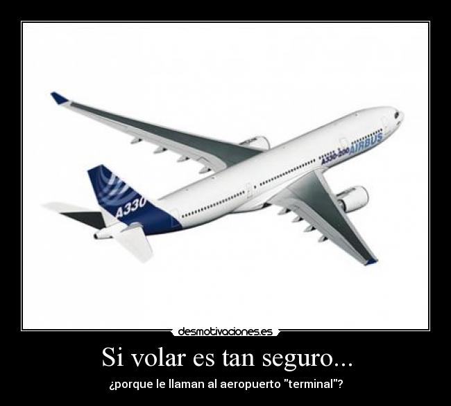 Si volar es tan seguro... - ¿porque le llaman al aeropuerto terminal?