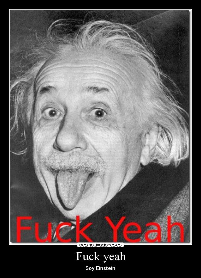 Fuck yeah - Soy Einstein!
