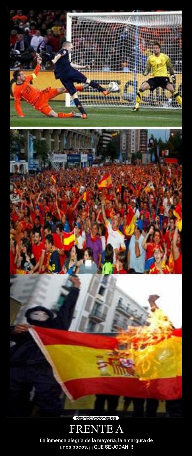 FRENTE A - La inmensa alegría de la mayoría, la amargura de
unos pocos, ¡¡¡ QUE SE JODAN !!!