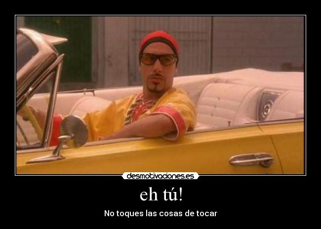 eh tú! - No toques las cosas de tocar