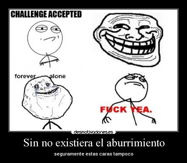 Sin no existiera el aburrimiento - seguramente estas caras tampoco