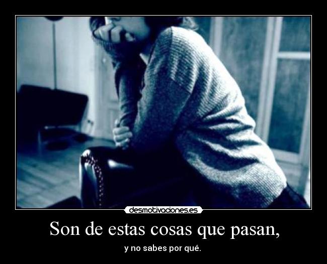 Son de estas cosas que pasan, -