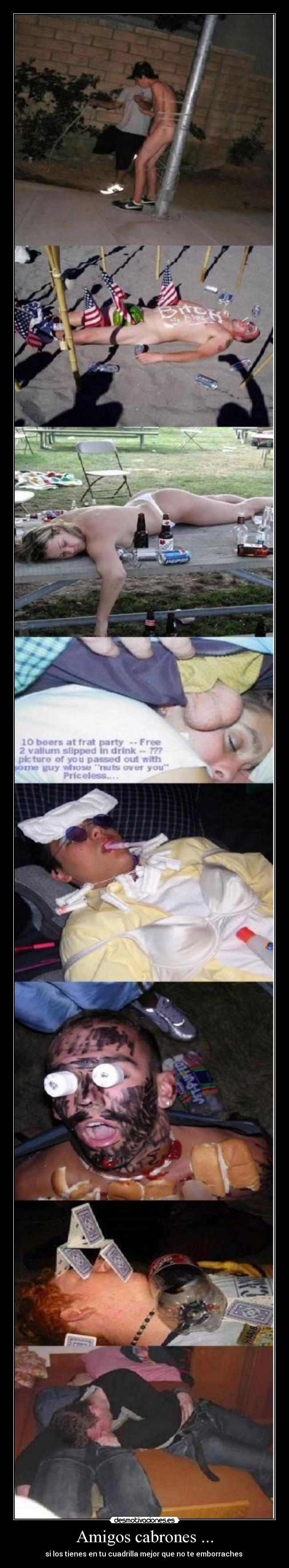 Amigos cabrones ... - si los tienes en tu cuadrilla mejor que no te emborraches 