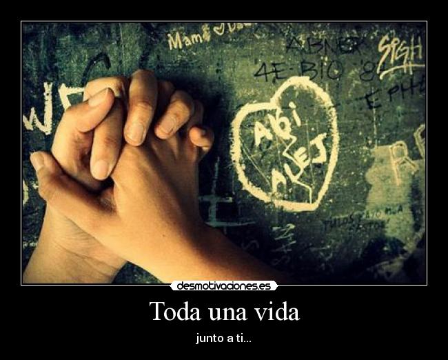 Toda una vida - junto a ti...