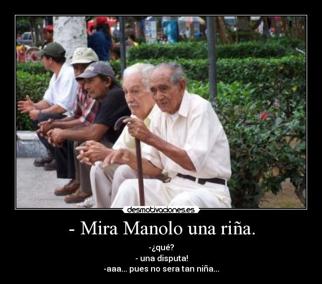 - Mira Manolo una riña. -