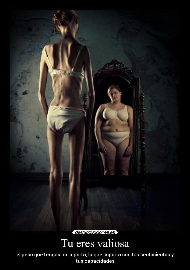 Tu eres valiosa - el peso que tengas no importa, lo que importa son tus sentimientos y tus capacidades