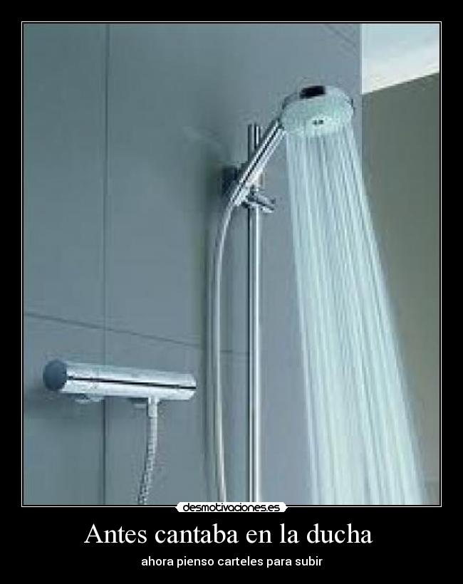 Antes cantaba en la ducha - ahora pienso carteles para subir