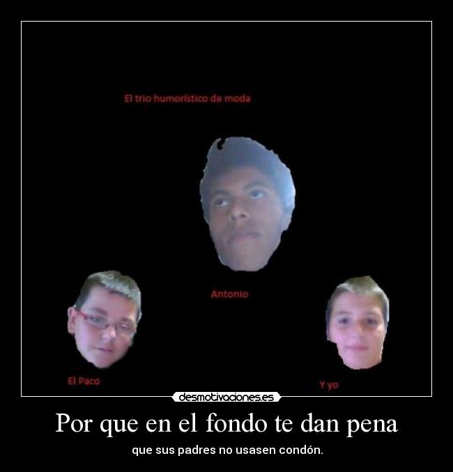 Por que en el fondo te dan pena - 