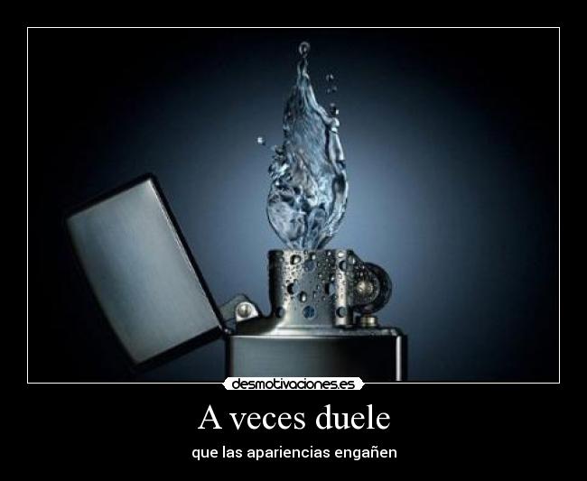 A veces duele - que las apariencias engañen