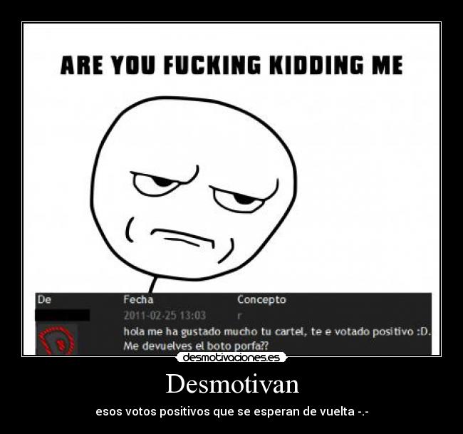 Desmotivan - esos votos positivos que se esperan de vuelta -.-