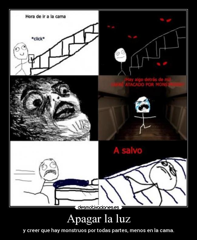 Apagar la luz - y creer que hay monstruos por todas partes, menos en la cama.