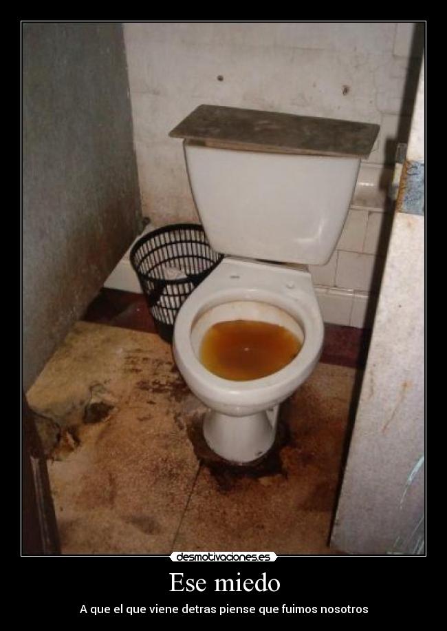 Ese miedo - A que el que viene detras piense que fuimos nosotros