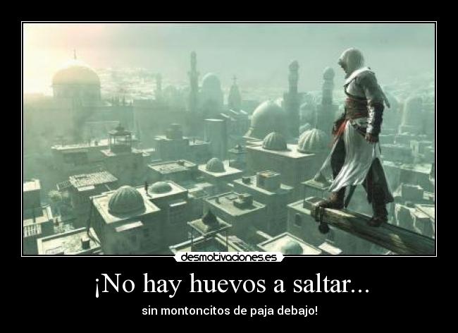 ¡No hay huevos a saltar... -