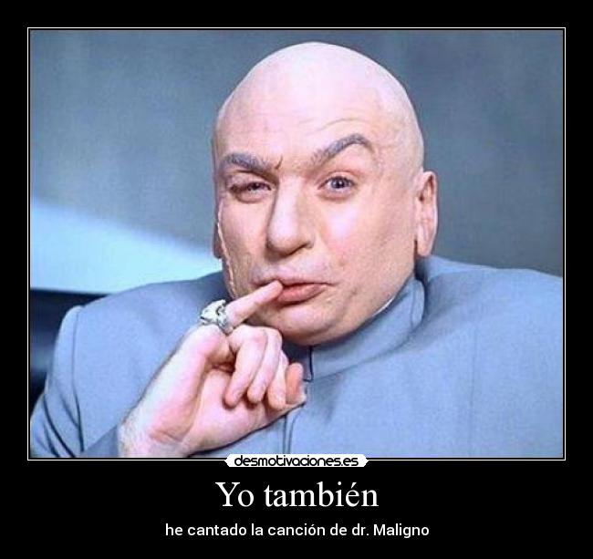 Yo también - he cantado la canción de dr. Maligno