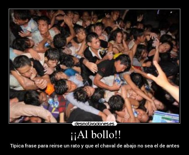 ¡¡Al bollo!! - Típica frase para reirse un rato y que el chaval de abajo no sea el de antes
