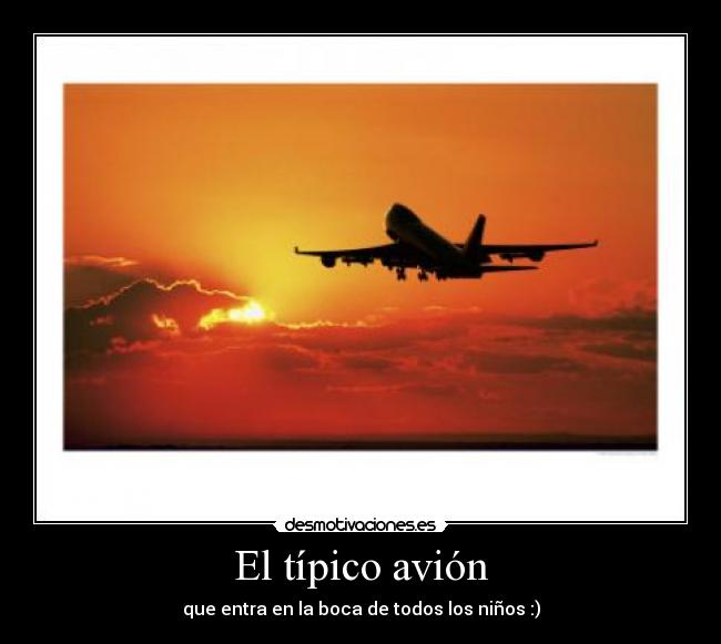 El típico avión - que entra en la boca de todos los niños :)