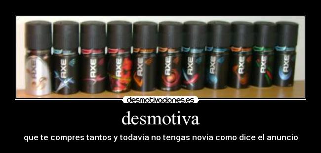 desmotiva - que te compres tantos y todavia no tengas novia como dice el anuncio