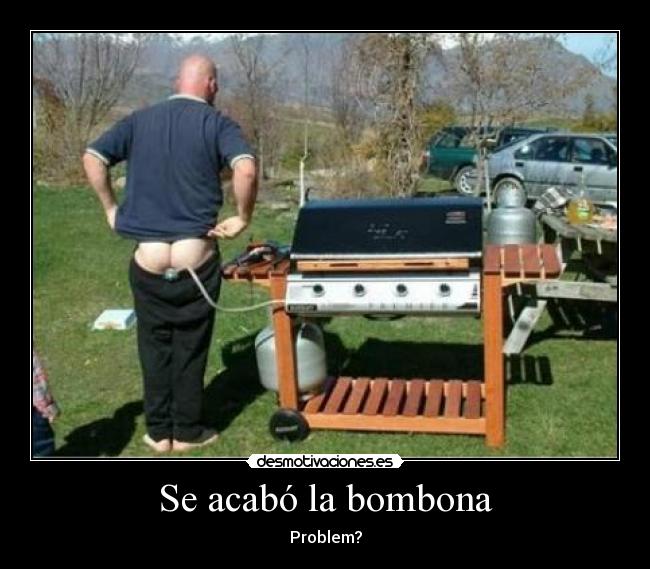 carteles barbacoa acabo bombona problem culo gas pedo butano desmotivaciones