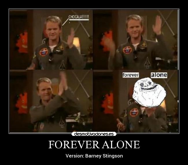 FOREVER ALONE - Version: Barney Stingson