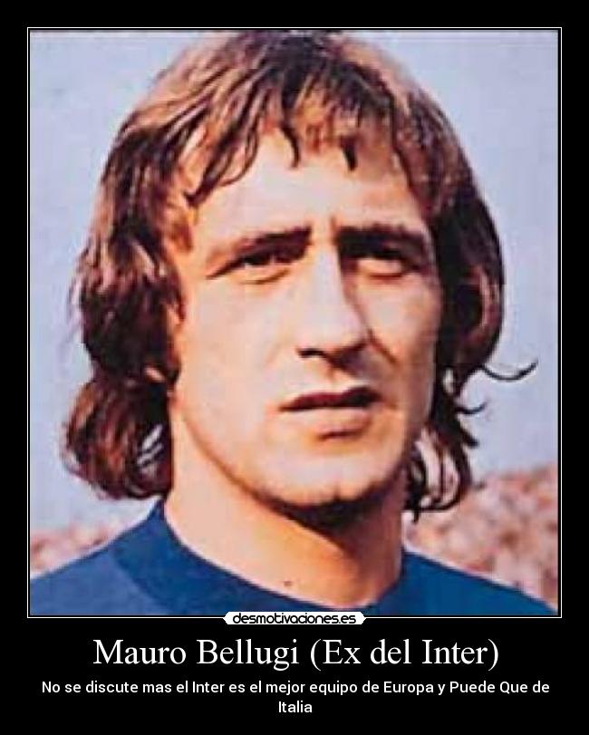 Mauro Bellugi (Ex del Inter) - No se discute mas el Inter es el mejor equipo de Europa y Puede Que de Italia