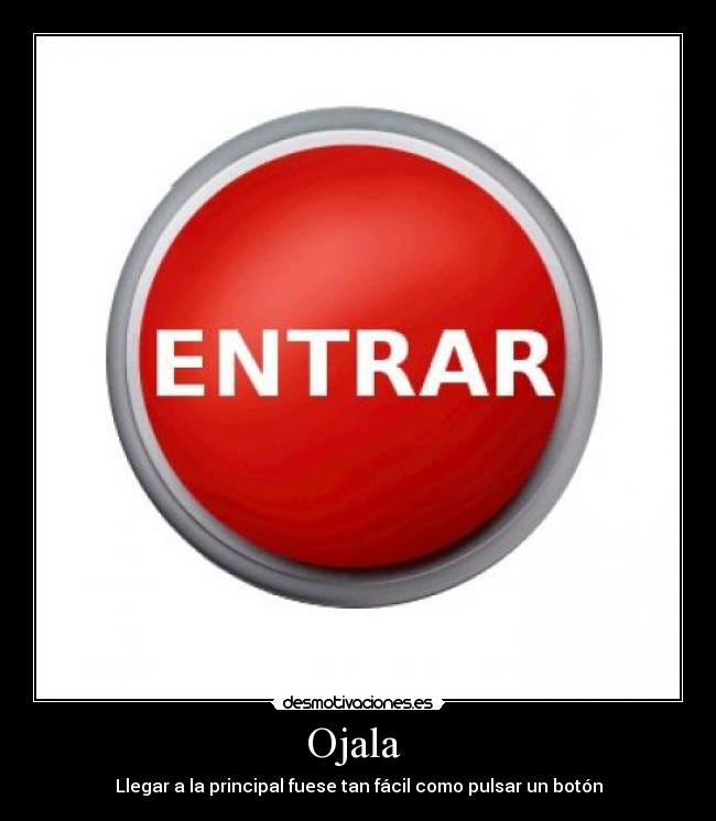 Ojala - Llegar a la principal fuese tan fácil como pulsar un botón
