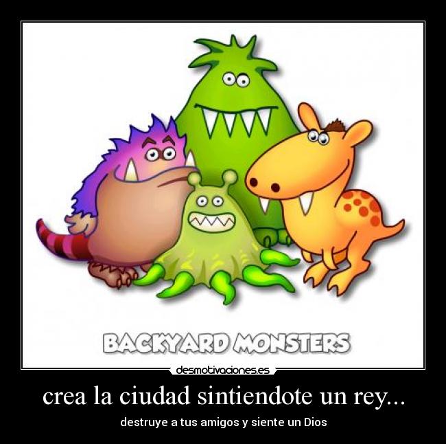 crea la ciudad sintiendote un rey... - destruye a tus amigos y siente un Dios