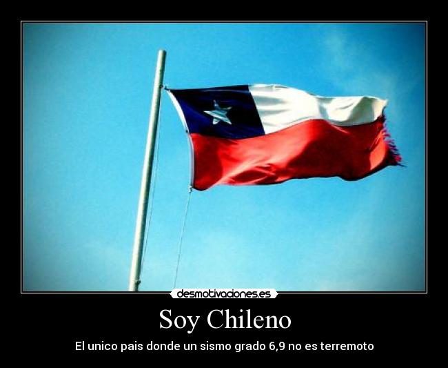Soy Chileno - El unico pais donde un sismo grado 6,9 no es terremoto