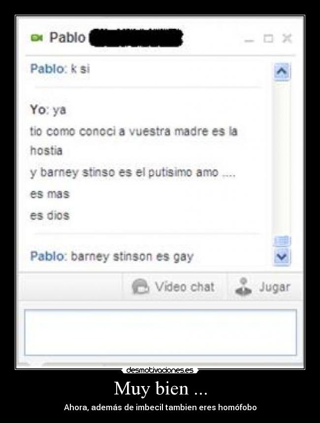 Muy bien ... - Ahora, además de imbecil tambien eres homófobo