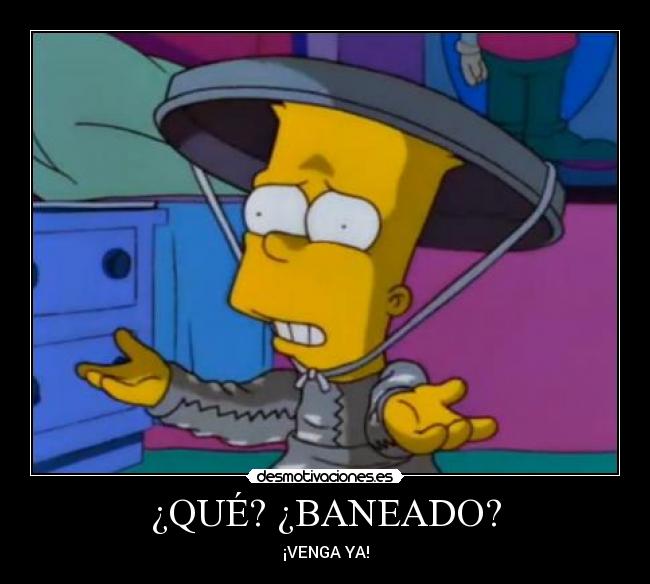 ¿QUÉ? ¿BANEADO? - ¡VENGA YA!