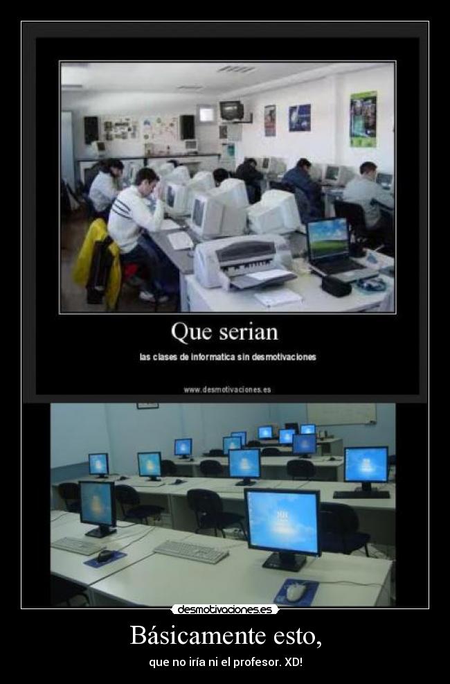 Básicamente esto, - que no iría ni el profesor. XD!