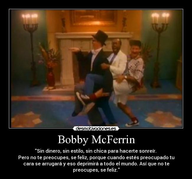 carteles boobymcferrindontworrybehappy desmotivaciones