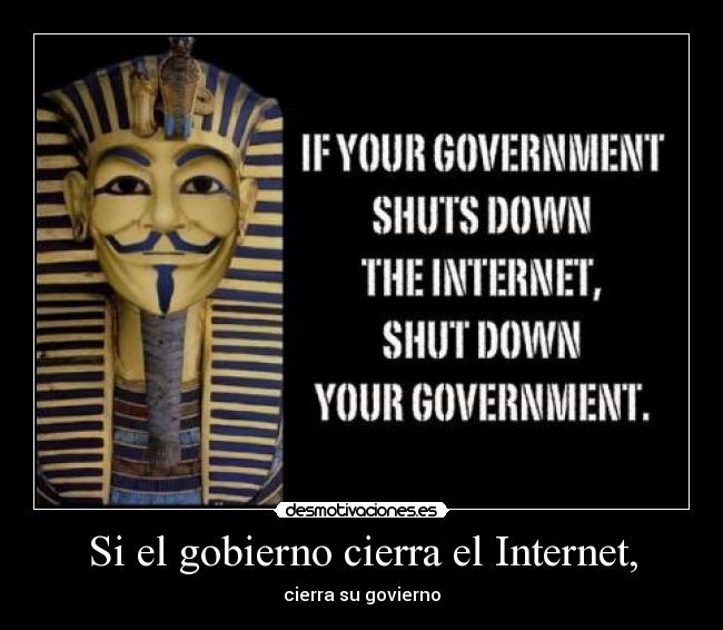 Si el gobierno cierra el Internet, - cierra su govierno